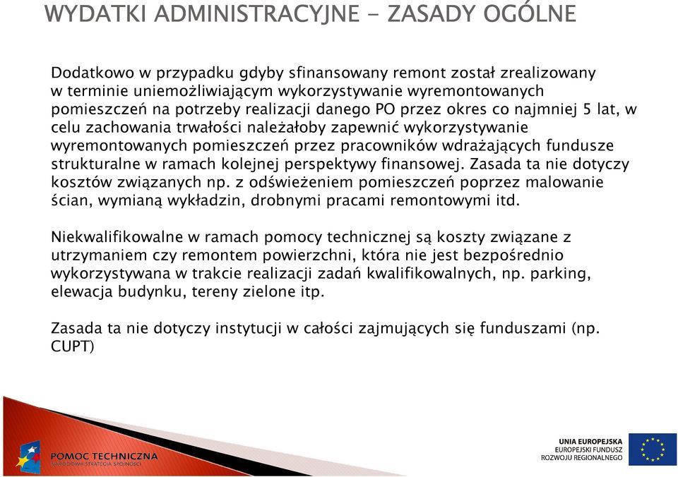 ramach kolejnej perspektywy finansowej. Zasada ta nie dotyczy kosztów związanych np. z odświeŝeniem pomieszczeń poprzez malowanie ścian, wymianą wykładzin, drobnymi pracami remontowymi itd.