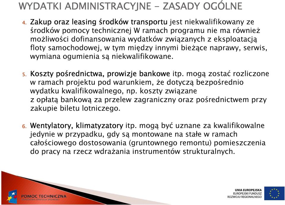 samochodowej, w tym między innymi bieŝące naprawy, serwis, wymiana ogumienia są niekwalifikowane. 5. Koszty pośrednictwa, prowizje bankowe itp.