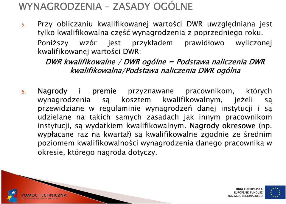 Nagrody i premie przyznawane pracownikom, których wynagrodzenia są kosztem kwalifikowalnym, jeŝeli są przewidziane w regulaminie wynagrodzeń danej instytucji i są udzielane na takich samych