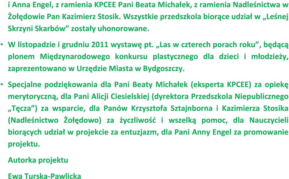 Specjalne podziękowania dla Pani Beaty Michałek (eksperta KPCEE) za opiekę merytoryczną, dla Pani Alicji Ciesielskiej (dyrektora Przedszkola Niepublicznego Tęcza ) za wsparcie, dla Panów Krzysztofa