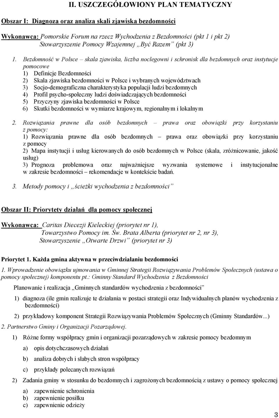 Bezdomność w Polsce skala zjawiska, liczba noclegowni i schronisk dla bezdomnych oraz instytucje pomocowe 1) Definicje Bezdomności 2) Skala zjawiska bezdomności w Polsce i wybranych województwach 3)