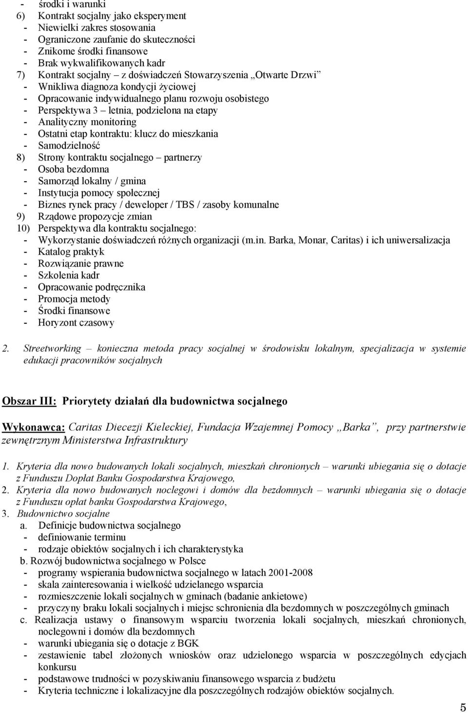 Analityczny monitoring - Ostatni etap kontraktu: klucz do mieszkania - Samodzielność 8) Strony kontraktu socjalnego partnerzy - Osoba bezdomna - Samorząd lokalny / gmina - Instytucja pomocy