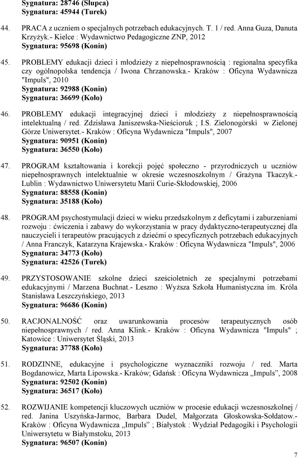 PROBLEMY edukacji dzieci i młodzieży z niepełnosprawnością : regionalna specyfika czy ogólnopolska tendencja / Iwona Chrzanowska.