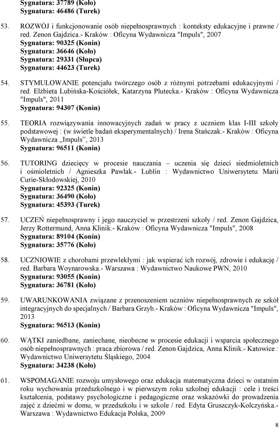 STYMULOWANIE potencjału twórczego osób z różnymi potrzebami edukacyjnymi / red. Elżbieta Lubińska-Kościółek, Katarzyna Plutecka.