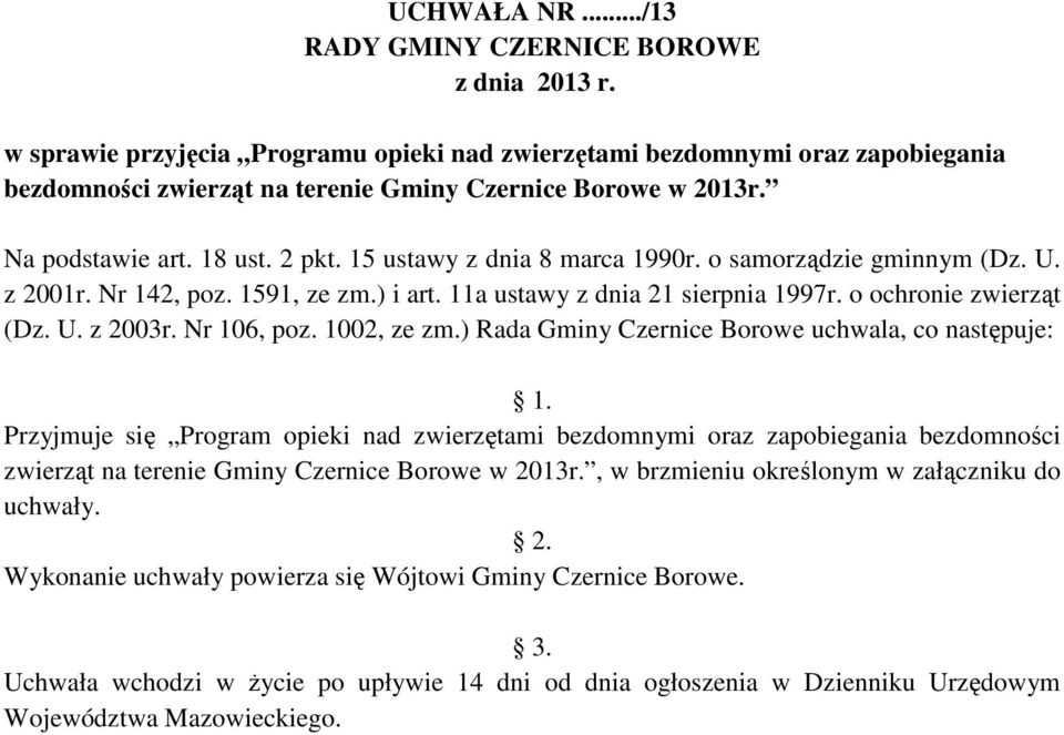 15 ustawy z dnia 8 marca 1990r. o samorządzie gminnym (Dz. U. z 2001r. Nr 142, poz. 1591, ze zm.) i art. 11a ustawy z dnia 21 sierpnia 1997r. o ochronie zwierząt (Dz. U. z 2003r. Nr 106, poz.