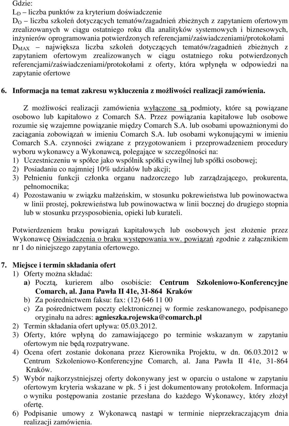 ofertowym zrealizowanych w ciągu ostatniego roku potwierdzonych referencjami/zaświadczeniami/protokołami z oferty, która wpłynęła w odpowiedzi na zapytanie ofertowe 6.