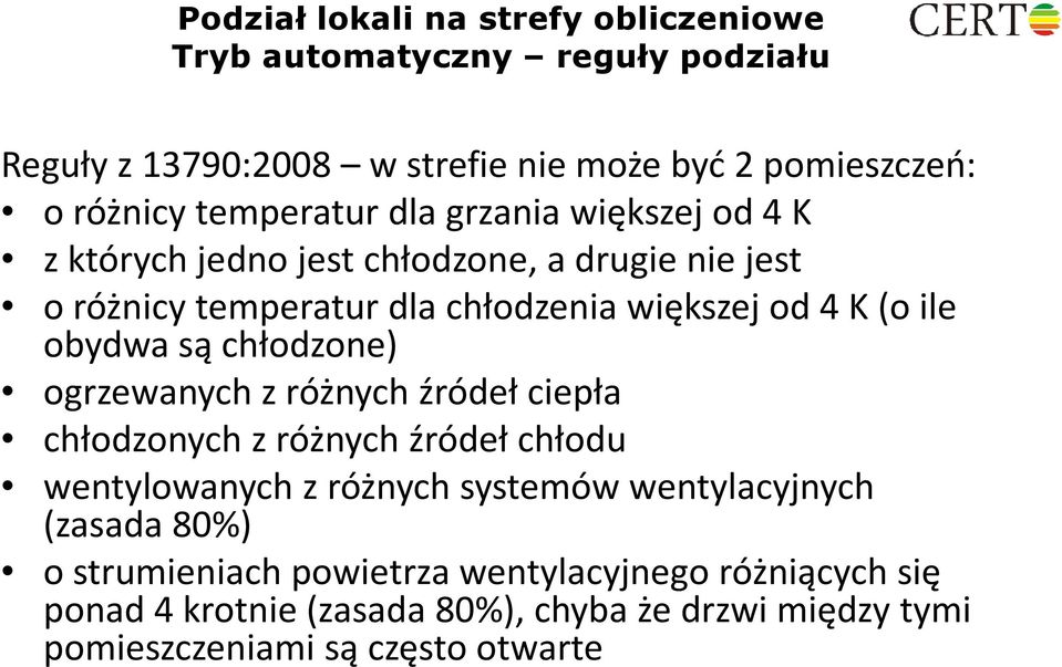 ile obydwa są chłodzone) ogrzewanych z różnych źródeł ciepła chłodzonych z różnych źródeł chłodu wentylowanych z różnych systemów wentylacyjnych