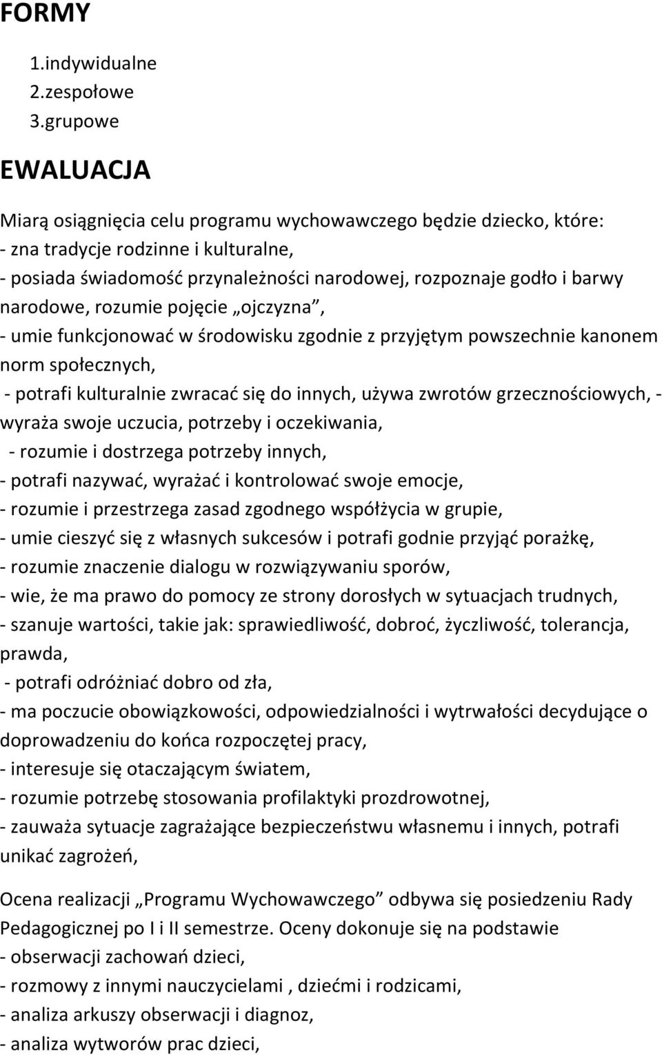 narodowe, rozumie pojęcie ojczyzna, - umie funkcjonować w środowisku zgodnie z przyjętym powszechnie kanonem norm społecznych, - potrafi kulturalnie zwracać się do innych, używa zwrotów