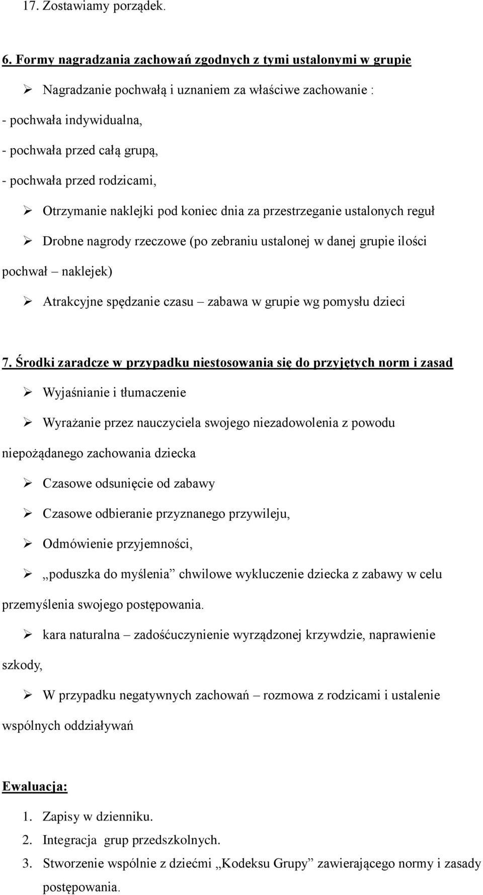 rodzicami, Otrzymanie naklejki pod koniec dnia za przestrzeganie ustalonych reguł Drobne nagrody rzeczowe (po zebraniu ustalonej w danej grupie ilości pochwał naklejek) Atrakcyjne spędzanie czasu