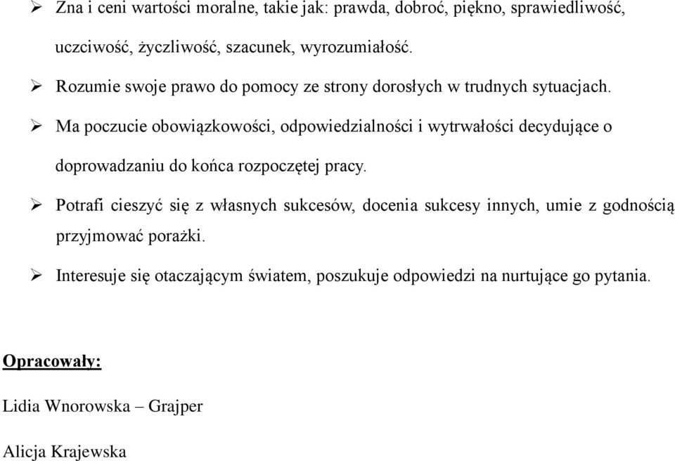 Ma poczucie obowiązkowości, odpowiedzialności i wytrwałości decydujące o doprowadzaniu do końca rozpoczętej pracy.