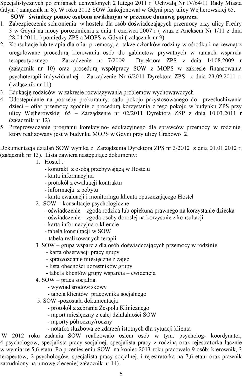 Zabezpieczenie schronienia w hostelu dla osób doświadczających przemocy przy ulicy Fredry 3 w Gdyni na mocy porozumienia z dnia 1 czerwca 2007 r ( wraz z Aneksem Nr 1/11 z dnia 28.04.2011r.