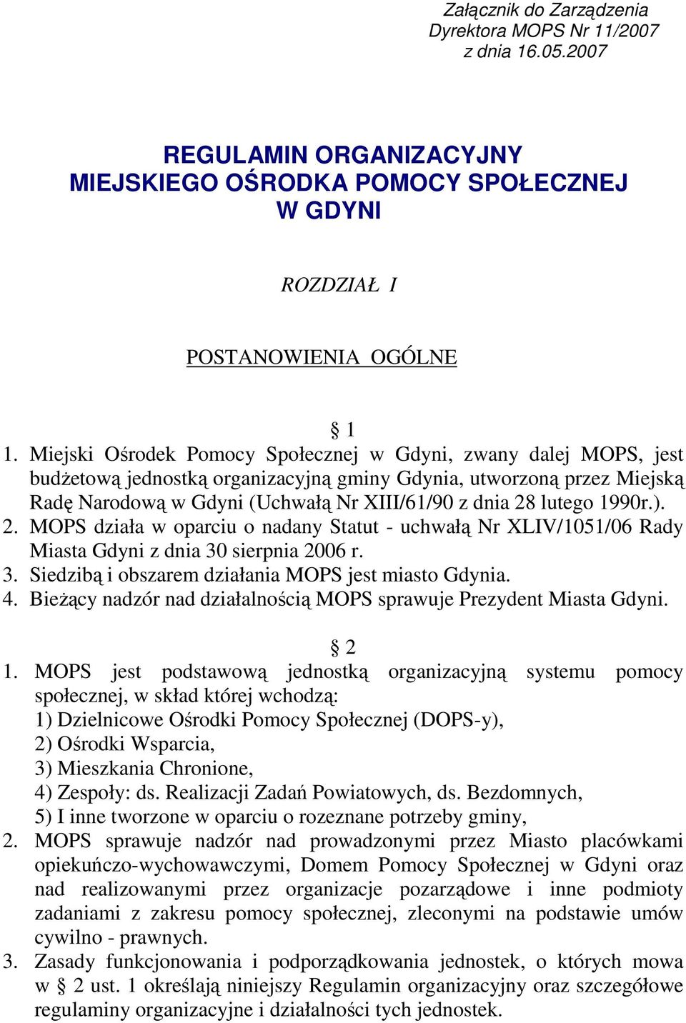 1990r.). 2. MOPS działa w oparciu o nadany Statut - uchwałą Nr XLIV/1051/06 Rady Miasta Gdyni z dnia 30 sierpnia 2006 r. 3. Siedzibą i obszarem działania MOPS jest miasto Gdynia. 4.