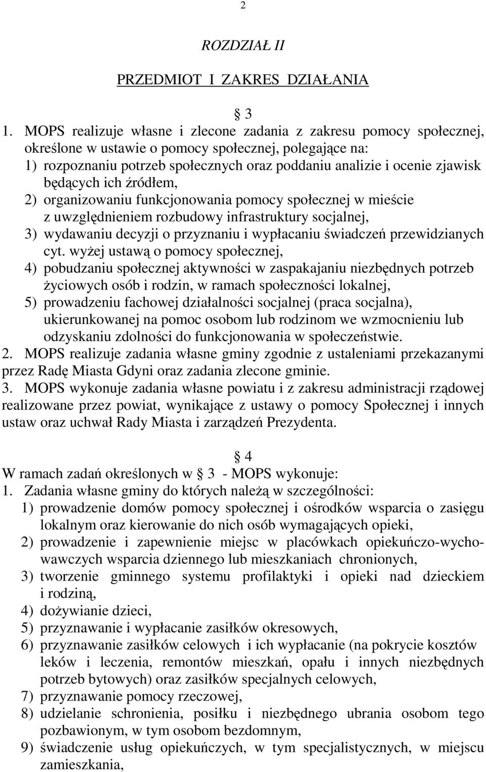 będących ich źródłem, 2) organizowaniu funkcjonowania pomocy społecznej w mieście z uwzględnieniem rozbudowy infrastruktury socjalnej, 3) wydawaniu decyzji o przyznaniu i wypłacaniu świadczeń