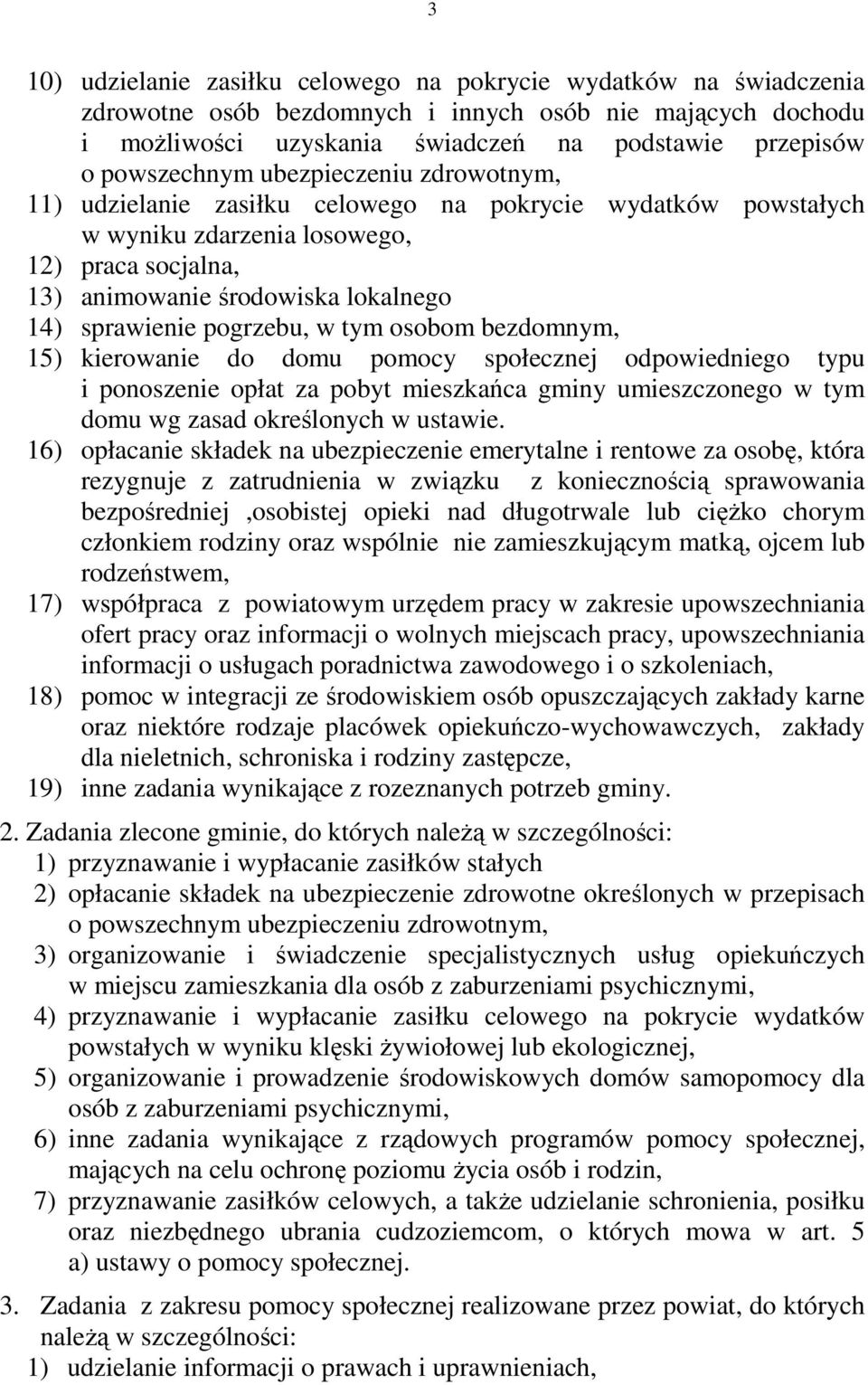 sprawienie pogrzebu, w tym osobom bezdomnym, 15) kierowanie do domu pomocy społecznej odpowiedniego typu i ponoszenie opłat za pobyt mieszkańca gminy umieszczonego w tym domu wg zasad określonych w