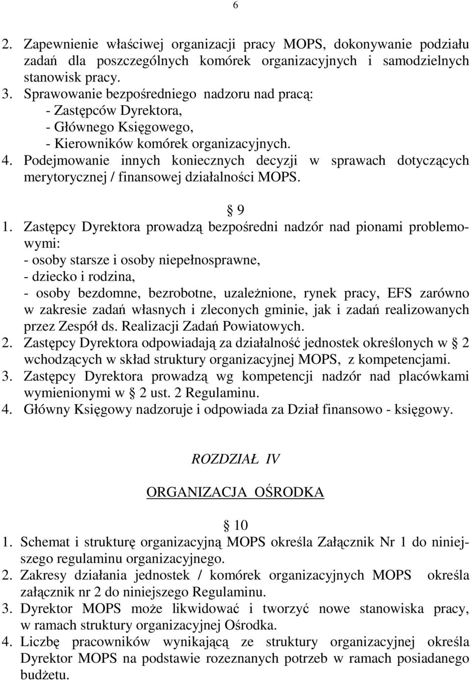 Podejmowanie innych koniecznych decyzji w sprawach dotyczących merytorycznej / finansowej działalności MOPS. 9 1.