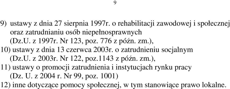 776 z późn. zm.), 10) ustawy z dnia 13 czerwca 2003r. o zatrudnieniu socjalnym (Dz.U. z 2003r. Nr 122, poz.