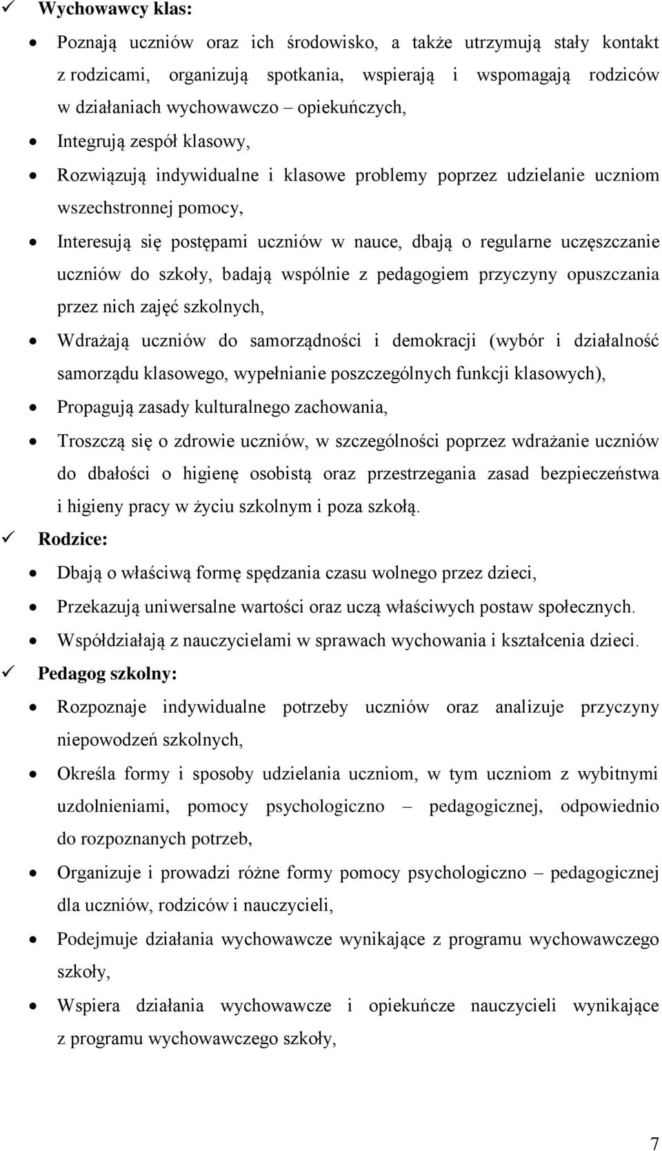 do szkoły, badają wspólnie z pedagogiem przyczyny opuszczania przez nich zajęć szkolnych, Wdrażają uczniów do samorządności i demokracji (wybór i działalność samorządu klasowego, wypełnianie