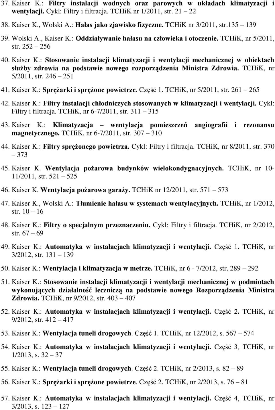 : Oddziaływanie hałasu na człowieka i otoczenie. TCHiK, nr 5/2011, str. 252 256 40. Kaiser K.