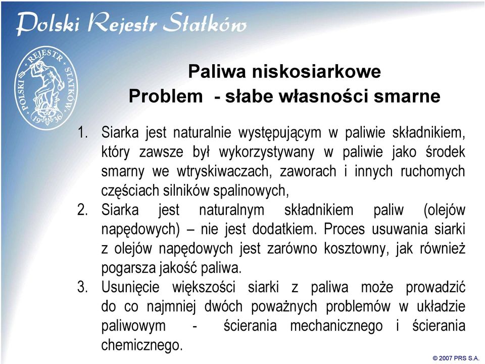 innych ruchomych częściach silników spalinowych, 2. Siarka jest naturalnym składnikiem paliw (olejów napędowych) nie jest dodatkiem.