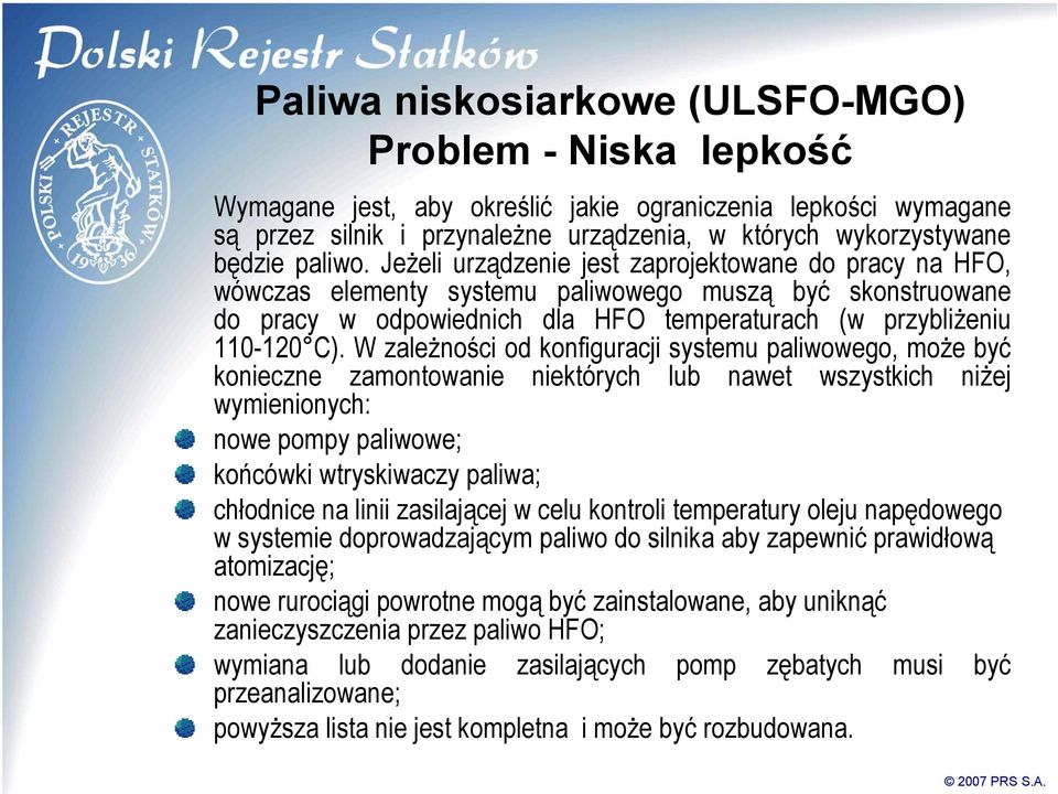 W zależności od konfiguracji systemu paliwowego, może być konieczne zamontowanie niektórych lub nawet wszystkich niżej wymienionych: nowe pompy paliwowe; końcówki wtryskiwaczy paliwa; chłodnice na