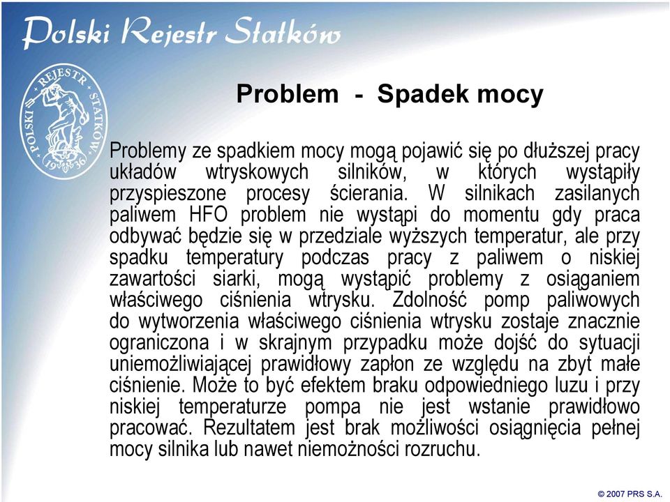 zawartości siarki, mogą wystąpić problemy z osiąganiem właściwego ciśnienia wtrysku.