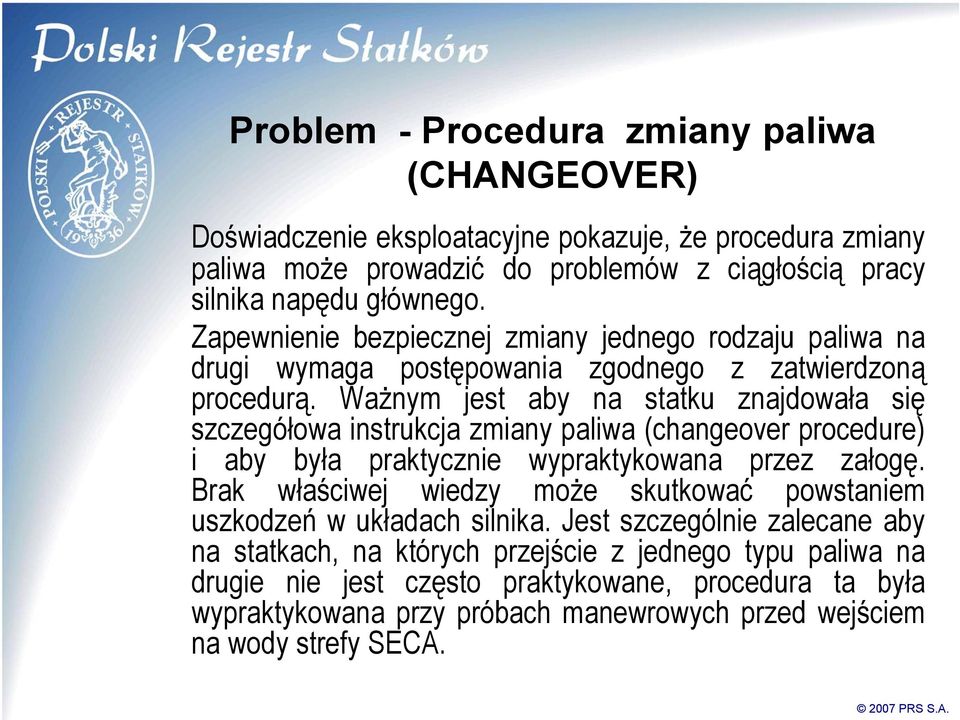 Ważnym jest aby na statku znajdowała się szczegółowa instrukcja zmiany paliwa (changeover procedure) i aby była praktycznie wypraktykowana przez załogę.