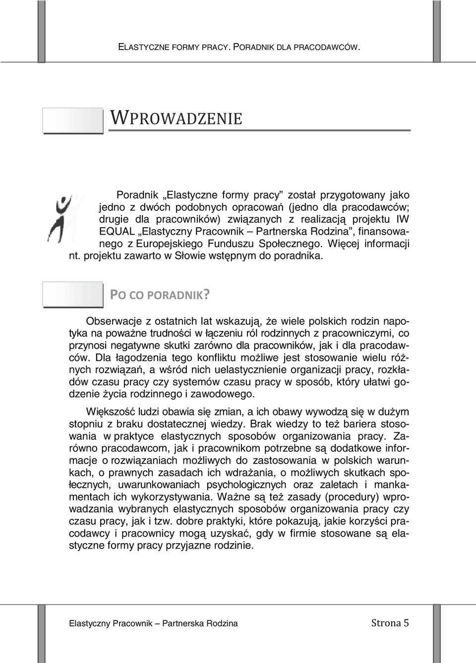 Pracownik Partnerska Rodzina, finansowanego z Europejskiego Funduszu Społecznego. Więcej informacji nt. projektu zawarto w Słowie wstępnym do poradnika.