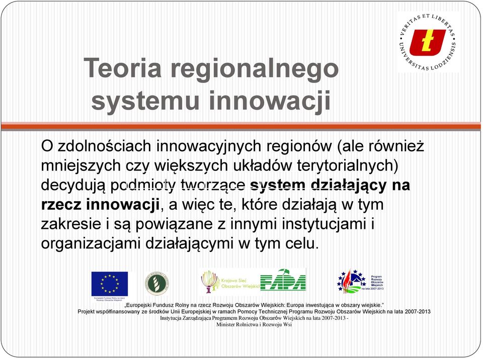 tworzące system działający na rzecz innowacji, a więc te, które działają w tym