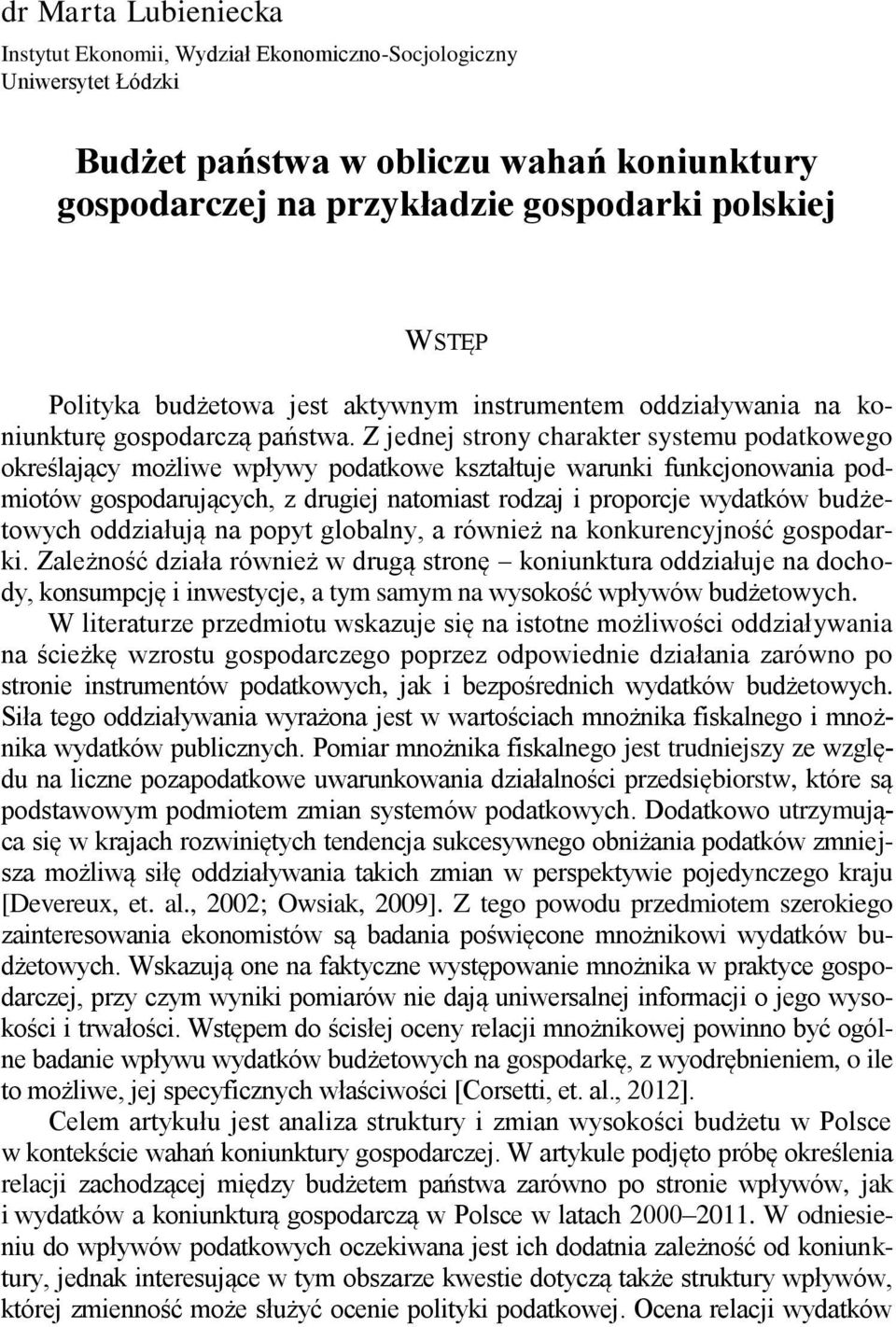 Polityka budżetowa jest aktywnym instrumentem oddziaływania na koniunkturę gospodarczą państwa.