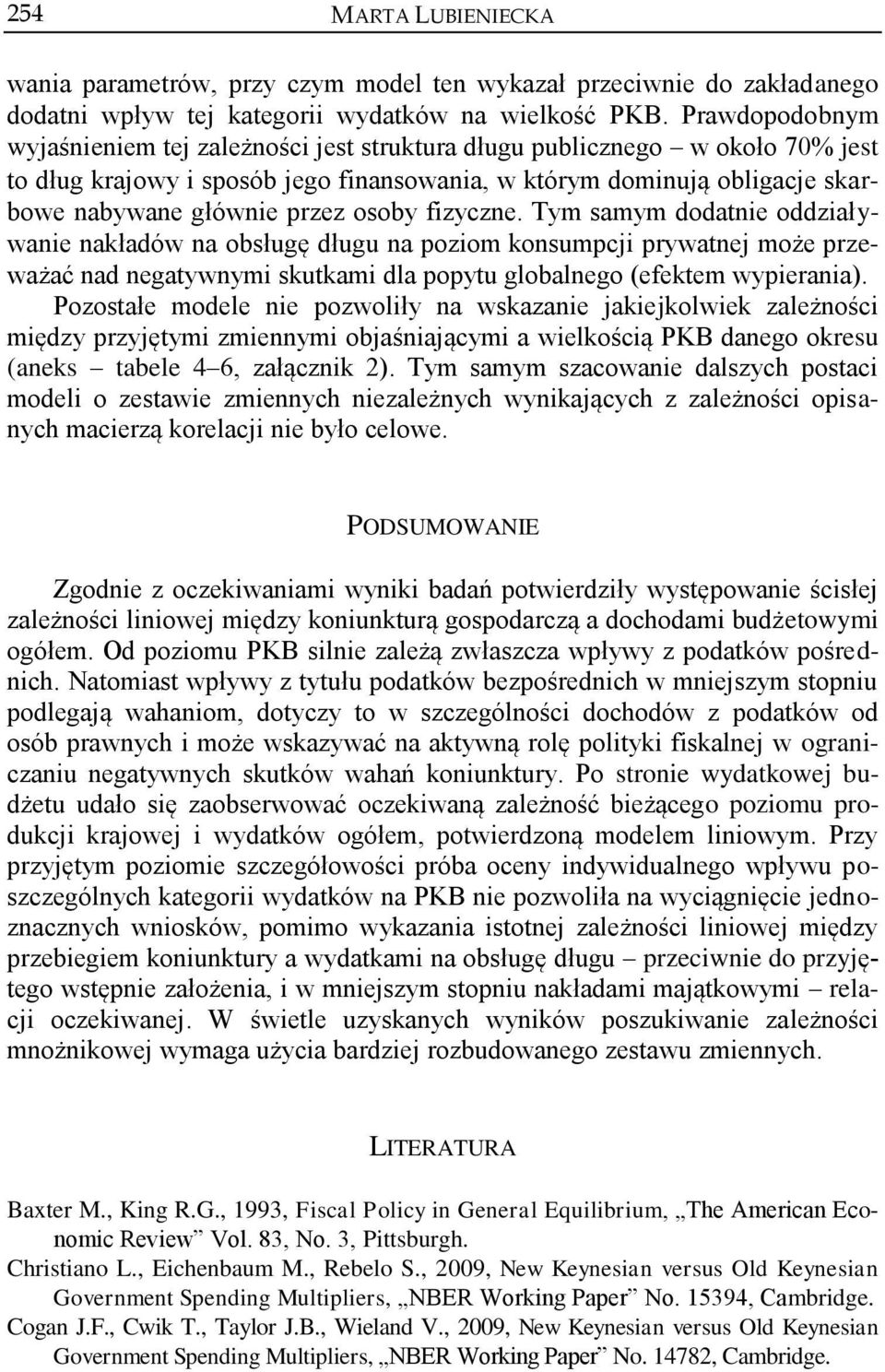 osoby fizyczne. Tym samym dodatnie oddziaływanie nakładów na obsługę długu na poziom konsumpcji prywatnej może przeważać nad negatywnymi skutkami dla popytu globalnego (efektem wypierania).