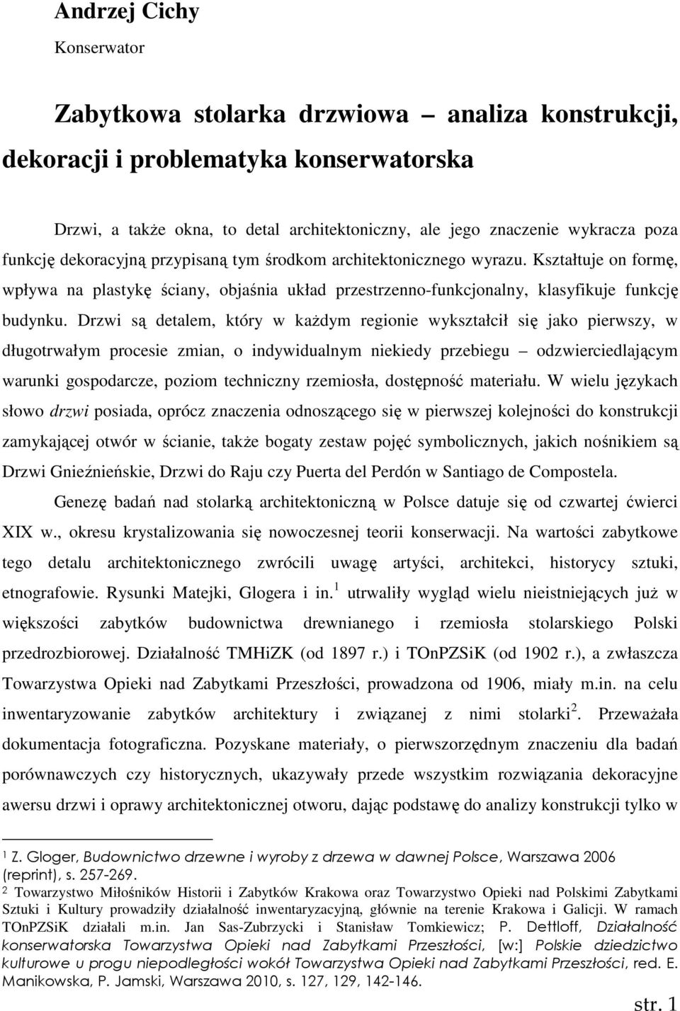 Drzwi są detalem, który w kaŝdym regionie wykształcił się jako pierwszy, w długotrwałym procesie zmian, o indywidualnym niekiedy przebiegu odzwierciedlającym warunki gospodarcze, poziom techniczny