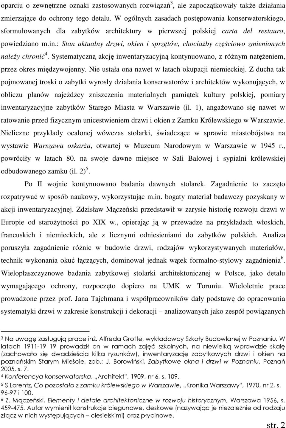 : Stan aktualny drzwi, okien i sprzętów, chociaŝby częściowo zmienionych naleŝy chronić 4. Systematyczną akcję inwentaryzacyjną kontynuowano, z róŝnym natęŝeniem, przez okres międzywojenny.