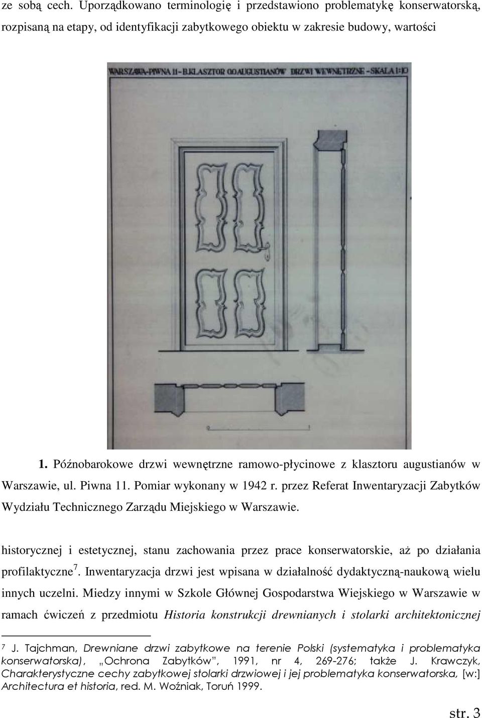 przez Referat Inwentaryzacji Zabytków Wydziału Technicznego Zarządu Miejskiego w Warszawie. historycznej i estetycznej, stanu zachowania przez prace konserwatorskie, aŝ po działania profilaktyczne 7.