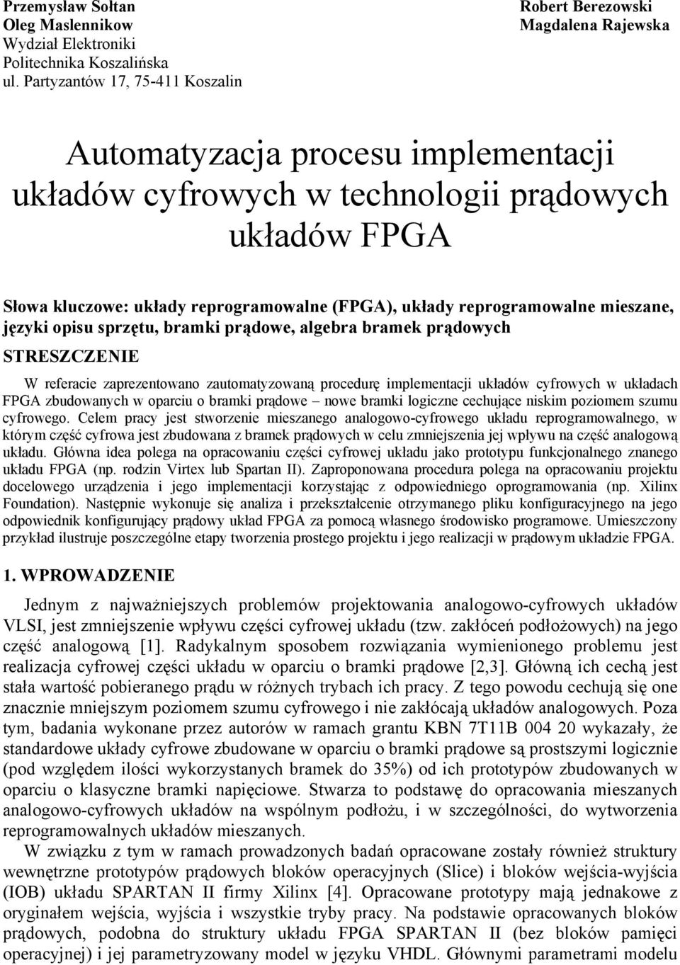 (FPGA), układy reprogramowalne mieszane, języki opisu sprzętu, bramki prądowe, algebra bramek prądowych STRESZCZENIE W referacie zaprezentowano zautomatyzowaną procedurę implementacji układów