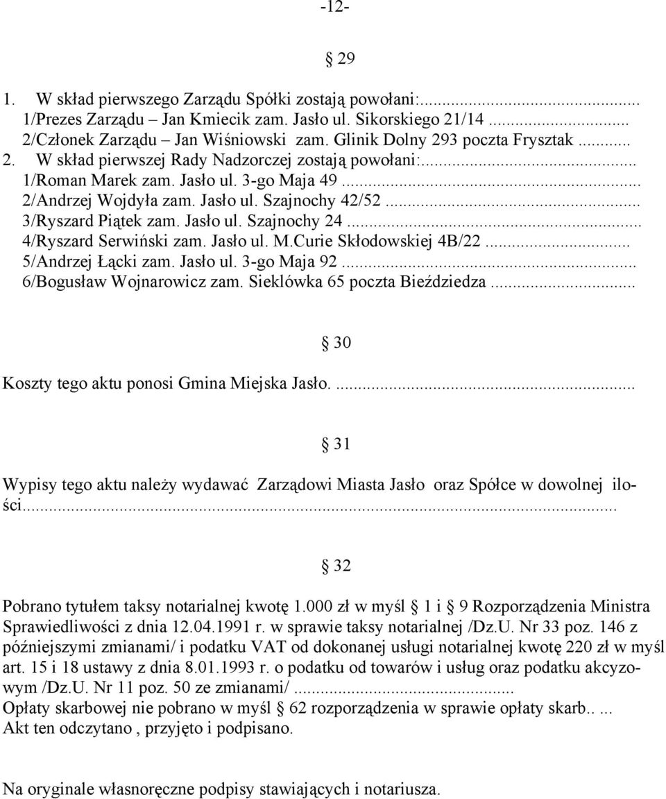 .. 4/Ryszard Serwiński zam. Jasło ul. M.Curie Skłodowskiej 4B/22... 5/Andrzej Łącki zam. Jasło ul. 3-go Maja 92... 6/Bogusław Wojnarowicz zam. Sieklówka 65 poczta Bieździedza.