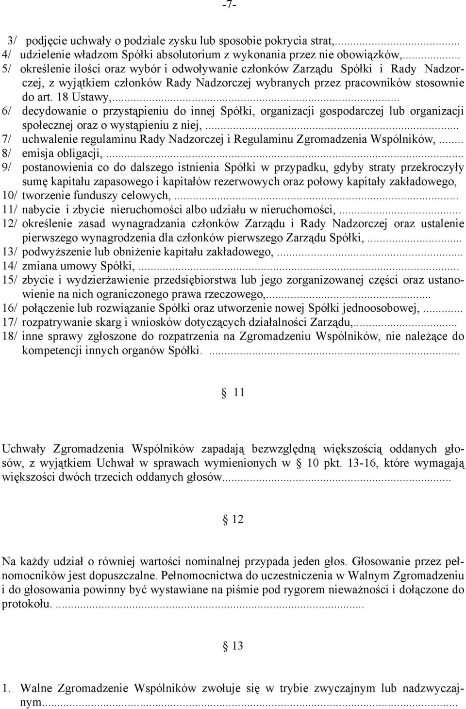 .. 6/ decydowanie o przystąpieniu do innej Spółki, organizacji gospodarczej lub organizacji społecznej oraz o wystąpieniu z niej,.