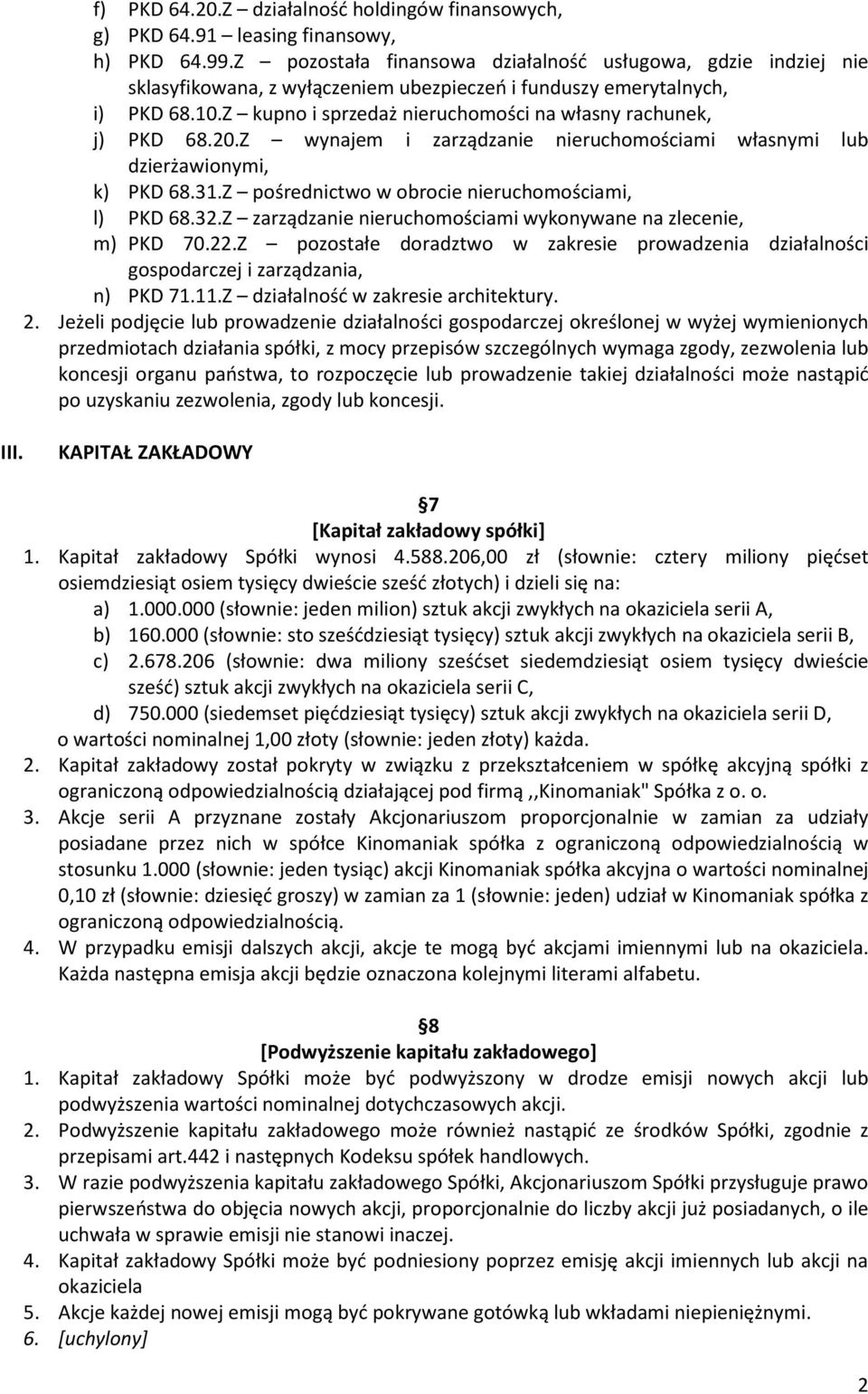 Z kupno i sprzedaż nieruchomości na własny rachunek, j) PKD 68.20.Z wynajem i zarządzanie nieruchomościami własnymi lub dzierżawionymi, k) PKD 68.31.