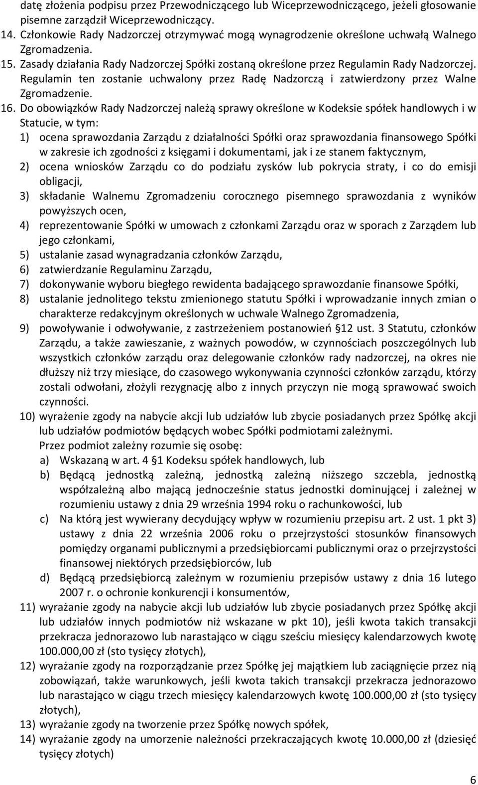 Regulamin ten zostanie uchwalony przez Radę Nadzorczą i zatwierdzony przez Walne Zgromadzenie. 16.