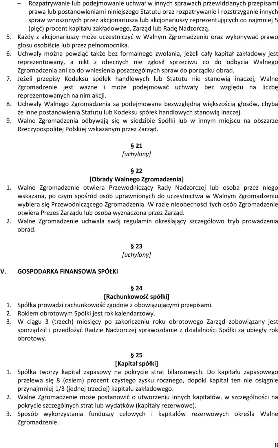 6. Uchwały można powziąć także bez formalnego zwołania, jeżeli cały kapitał zakładowy jest reprezentowany, a nikt z obecnych nie zgłosił sprzeciwu co do odbycia Walnego Zgromadzenia ani co do