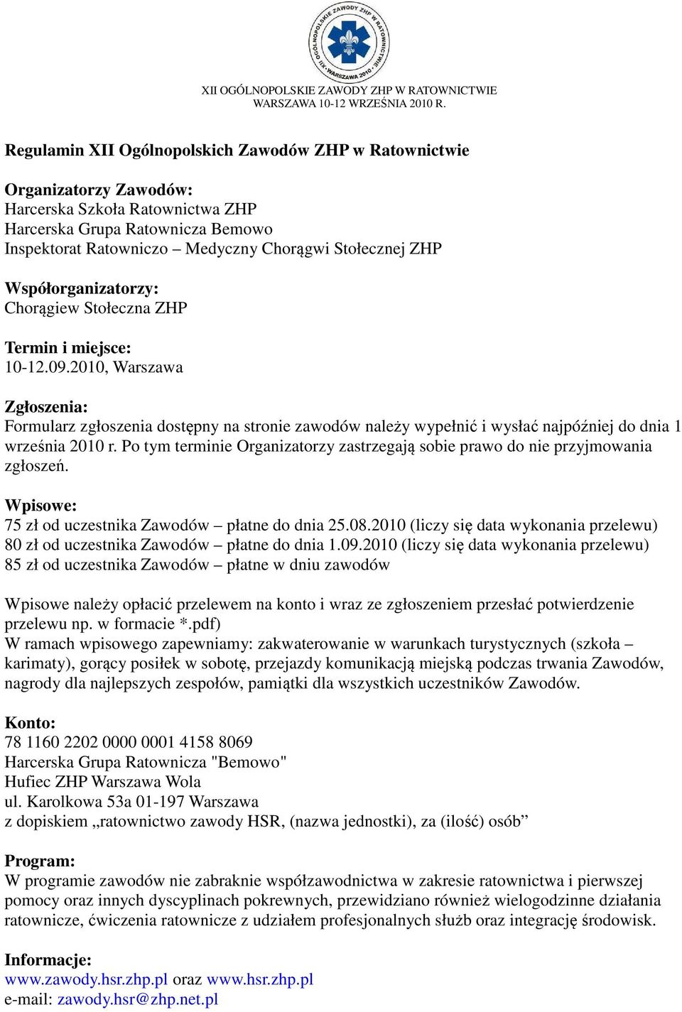 2010, Warszawa Zgłoszenia: Formularz zgłoszenia dostępny na stronie zawodów należy wypełnić i wysłać najpóźniej do dnia 1 września 2010 r.