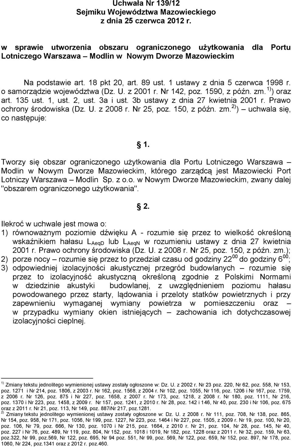 o samorządzie województwa (Dz. U. z 2001 r. Nr 142, poz. 1590, z późn. zm. 1) ) oraz art. 135 ust. 1, ust. 2, ust. 3a i ust. 3b ustawy z dnia 27 kwietnia 2001 r. Prawo ochrony środowiska (Dz. U. z 2008 r.