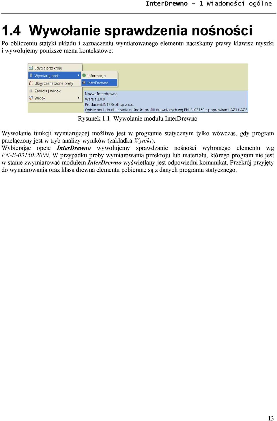 1 Wywołanie modułu InterDrewno Wywołanie funkcji wymiarującej możliwe jest w programie statycznym tylko wówczas, gdy program przełączony jest w tryb analizy wyników (zakładka Wyniki).