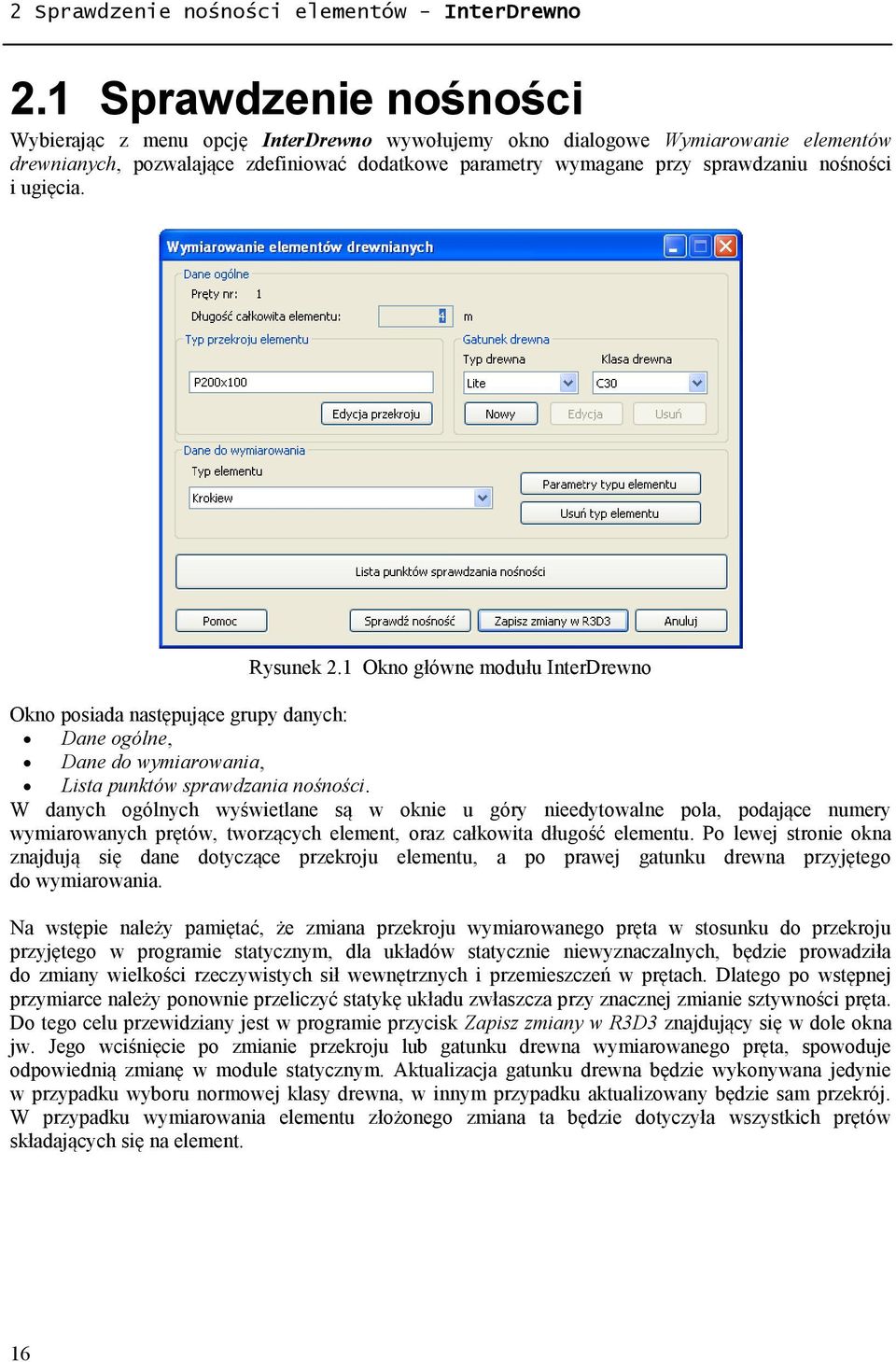 i ugięcia. Rysunek 2.1 Okno główne modułu InterDrewno Okno posiada następujące grupy danych: Dane ogólne, Dane do wymiarowania, Lista punktów sprawdzania nośności.