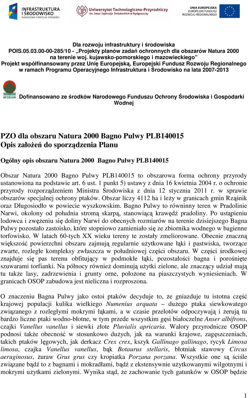 2007-2013 Dofinansowano ze środków Narodowego Funduszu Ochrony Środowiska i Gospodarki Wodnej PZO dla obszaru Natura 2000 Bagno Pulwy PLB140015 Opis założeń do sporządzenia Planu Ogólny opis obszaru