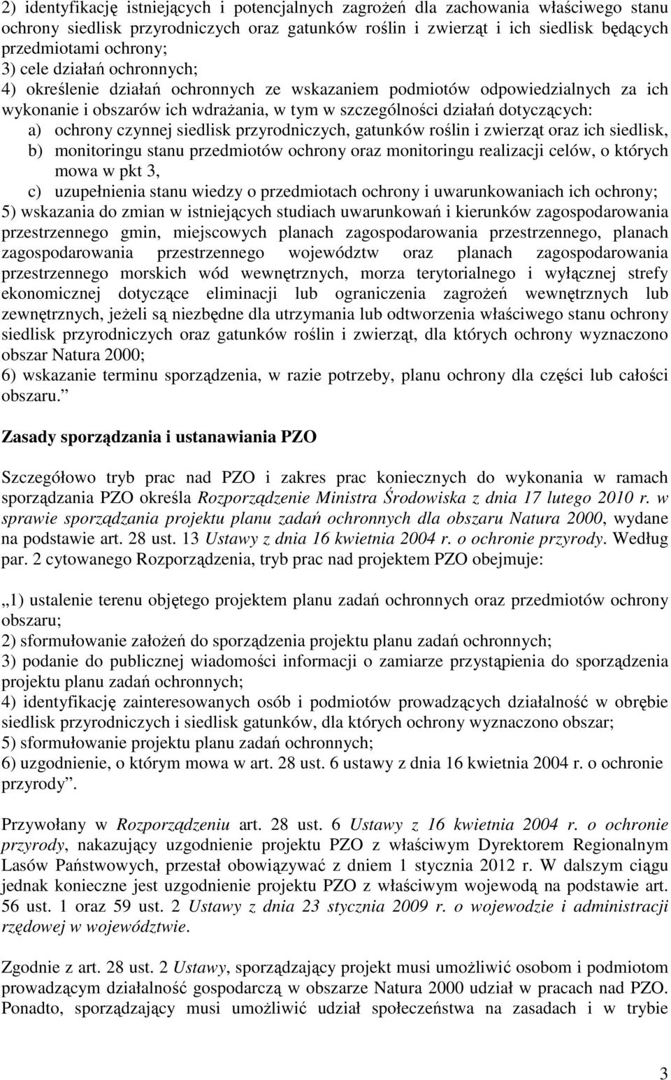 czynnej siedlisk przyrodniczych, gatunków roślin i zwierząt oraz ich siedlisk, b) monitoringu stanu przedmiotów ochrony oraz monitoringu realizacji celów, o których mowa w pkt 3, c) uzupełnienia