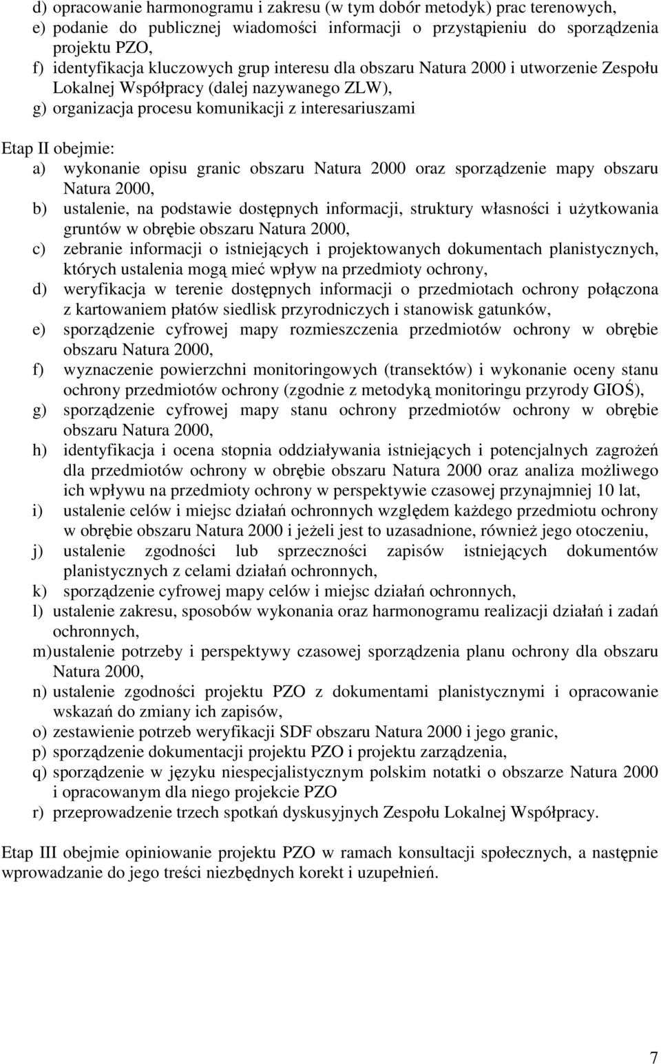 obszaru Natura 2000 oraz sporządzenie mapy obszaru Natura 2000, b) ustalenie, na podstawie dostępnych informacji, struktury własności i użytkowania gruntów w obrębie obszaru Natura 2000, c) zebranie