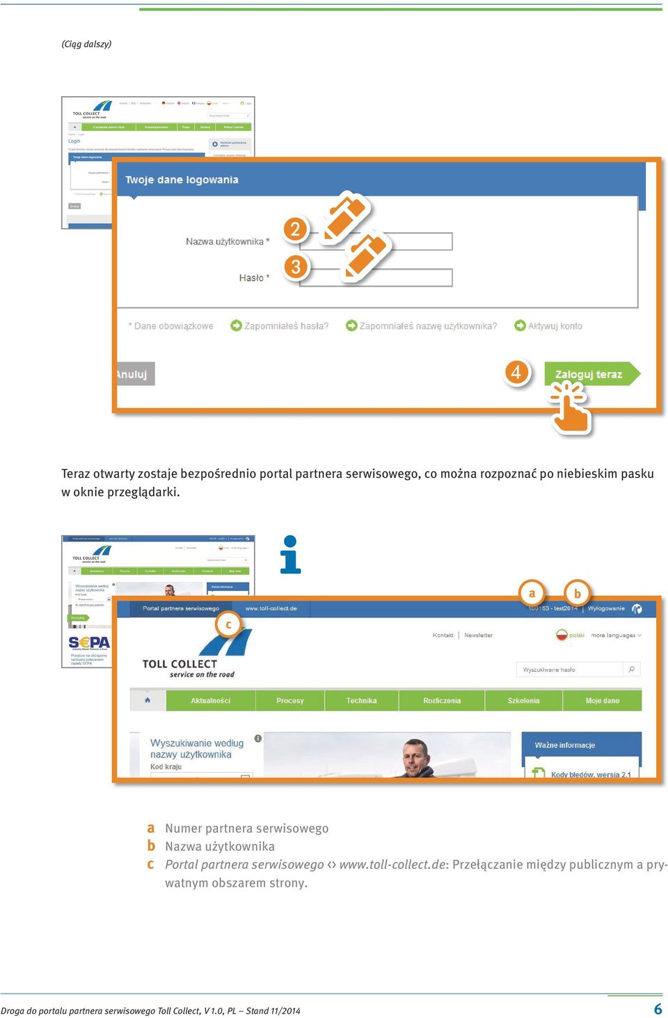 a b c a Numer partnera serwisowego b Nazwa użytkownika c Portal partnera