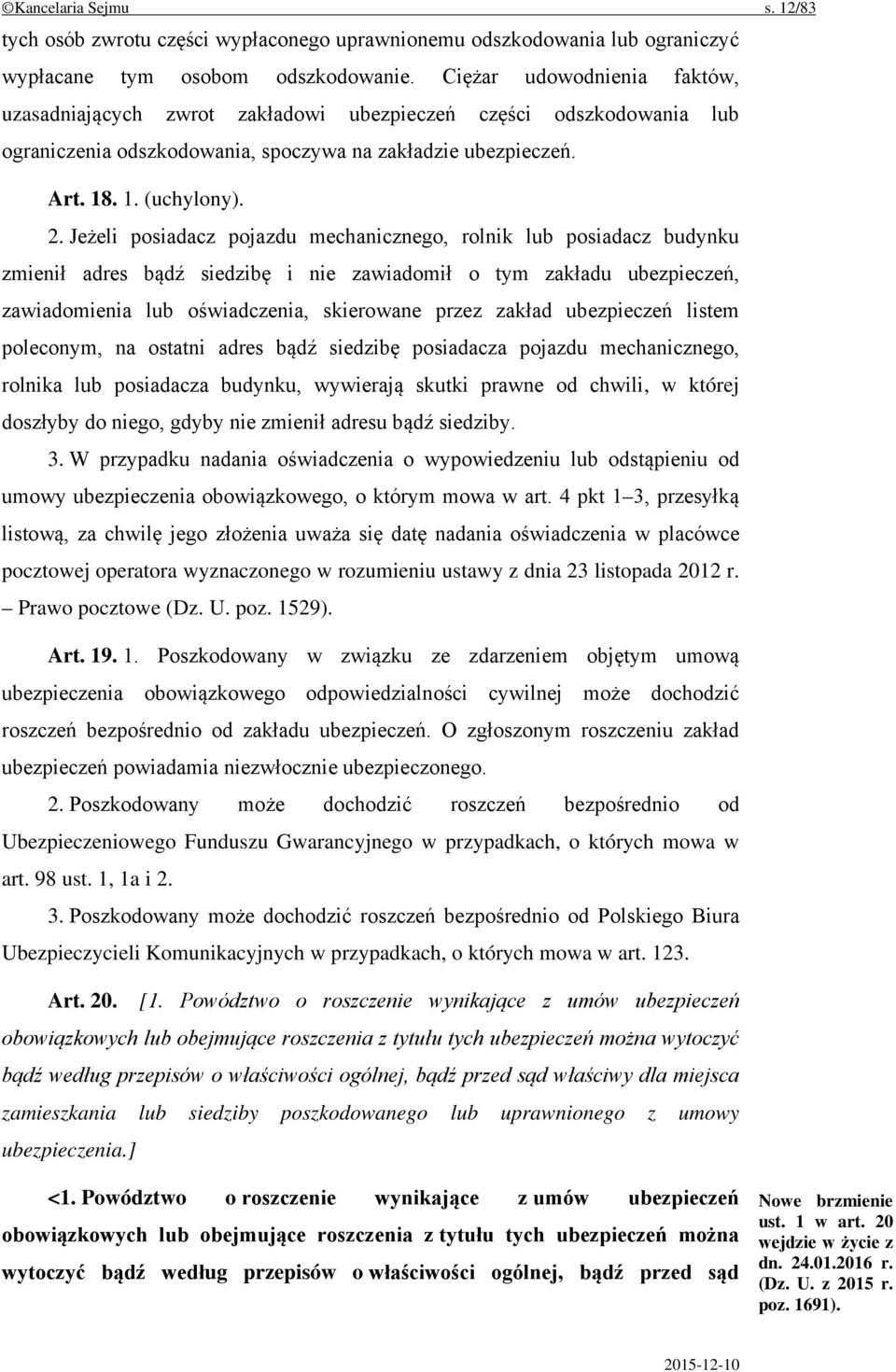 Jeżeli posiadacz pojazdu mechanicznego, rolnik lub posiadacz budynku zmienił adres bądź siedzibę i nie zawiadomił o tym zakładu ubezpieczeń, zawiadomienia lub oświadczenia, skierowane przez zakład