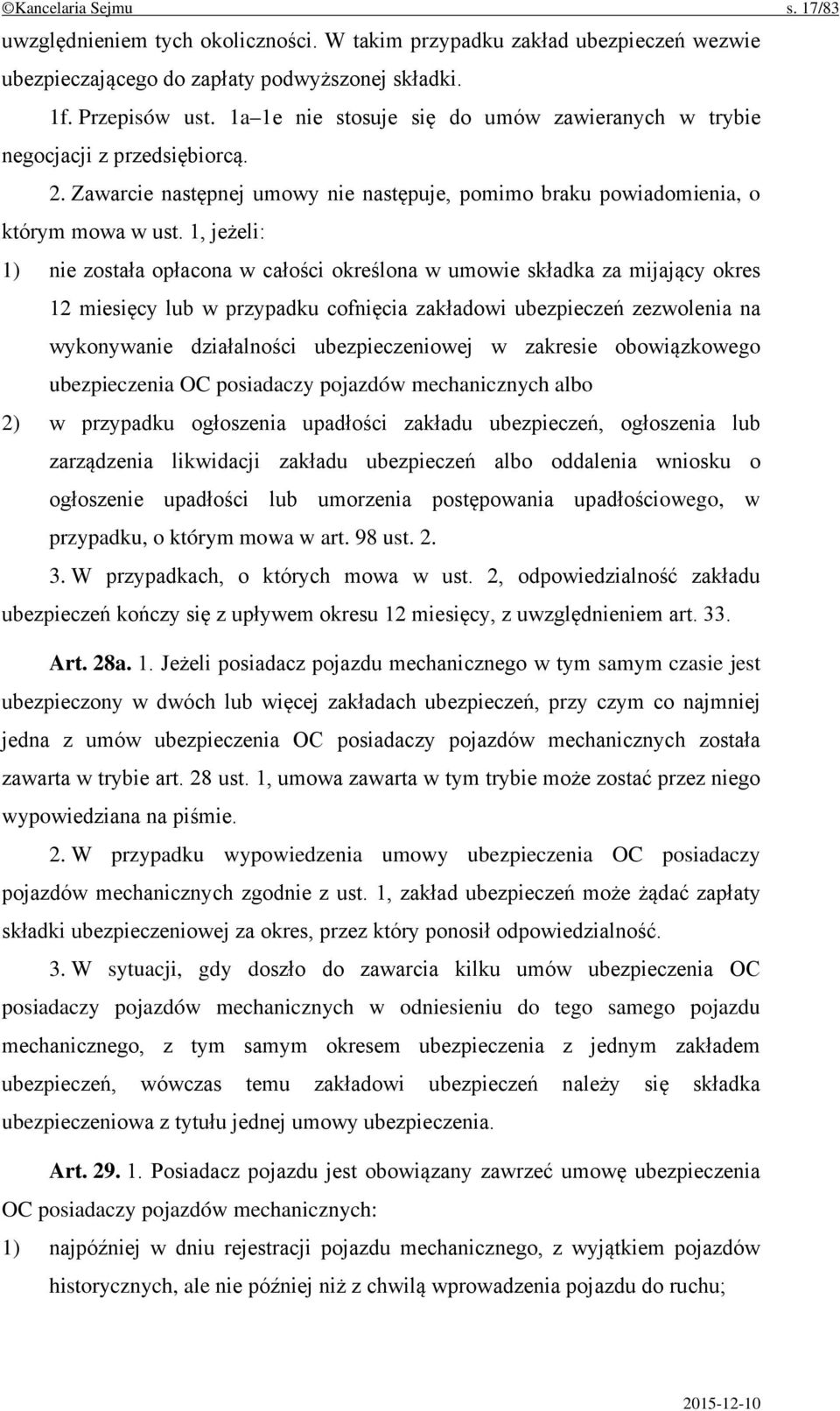 1, jeżeli: 1) nie została opłacona w całości określona w umowie składka za mijający okres 12 miesięcy lub w przypadku cofnięcia zakładowi ubezpieczeń zezwolenia na wykonywanie działalności