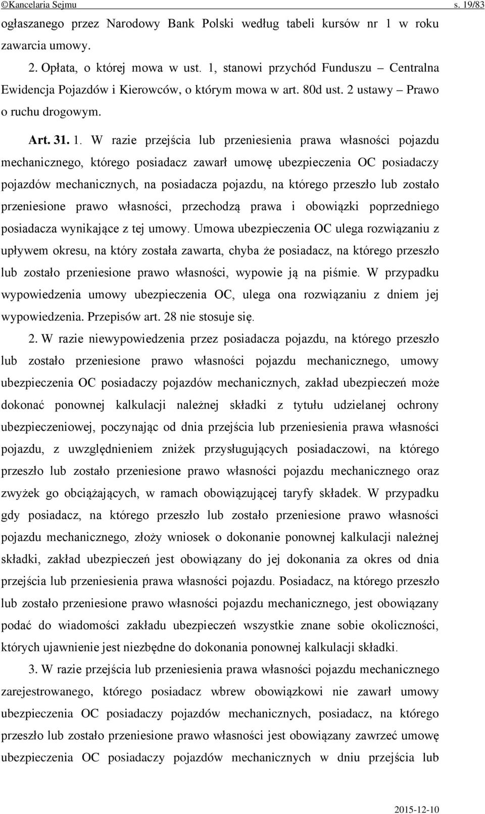 W razie przejścia lub przeniesienia prawa własności pojazdu mechanicznego, którego posiadacz zawarł umowę ubezpieczenia OC posiadaczy pojazdów mechanicznych, na posiadacza pojazdu, na którego